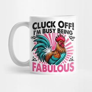 Cluck Off! I'm Busy Being Fabulous, Because even chickens need their diva moments Mug